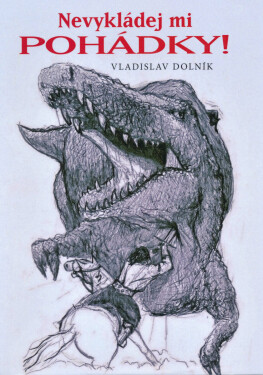 Nevykládej mi pohádky! - Vladislav Dolník