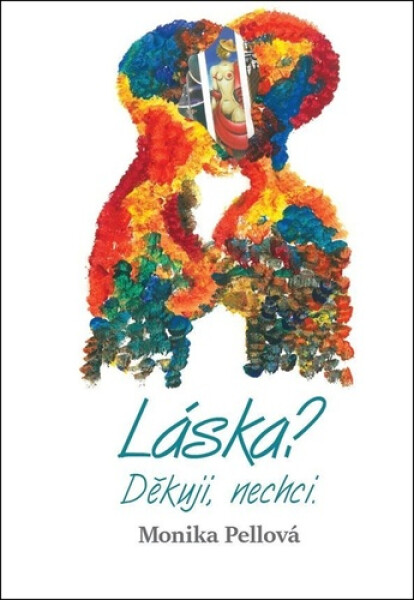 Láska? Děkuji, nechci. - Monika Pellová