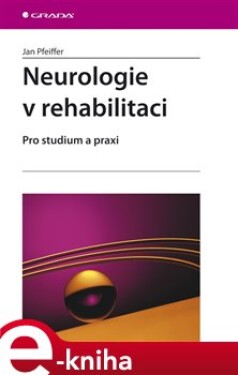 Neurologie v rehabilitaci. Pro studium a praxi - Jan Pfeiffer e-kniha