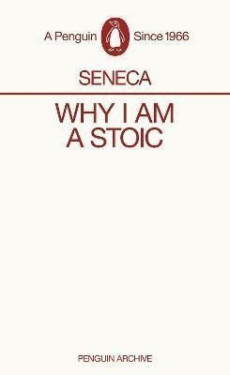 Why I am a Stoic - Lucius Annaeus Seneca