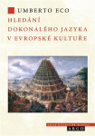 Hledání dokonalého jazyka v evropské kultuře - Umberto Eco