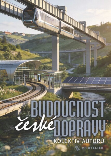 Budoucnost české dopravy - kolektiv autorů