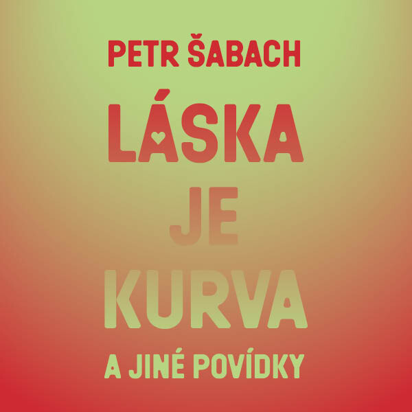 Láska je kurva a jiné povídky - Petr Šabach