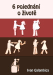 6 pojednání o životě - Ivan Galambica
