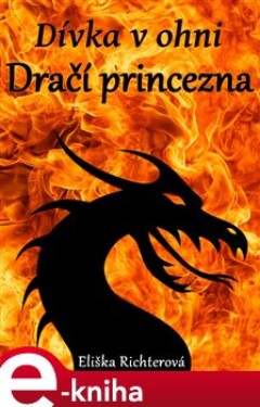 Dívka v ohni. Dračí princezna - Eliška Richterová e-kniha