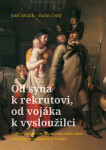 Od syna k rekrutovi, od vojáka k vysloužilci - Služba v armádě a její vliv na venkovskou rodinu. Jižní Čechy na přelomu 18. a 19. století - Václav Černý; Josef Grulich