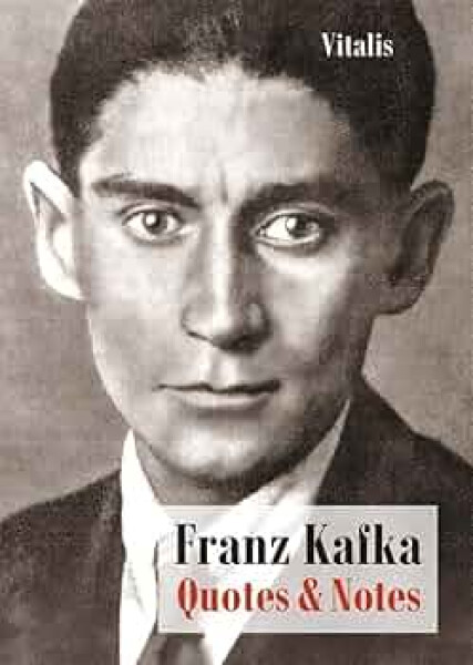 Franz Kafka - Quotes and Notes - Franz Kafka