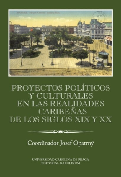 Proyectos políticos y culturales en las realidades caribeňas de los siglos XIX y XX - Josef Opatrný - e-kniha
