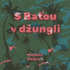 S Baťou v džungli - CDmp3 (Čte Taťjána Medvecká) - Markéta Pilátová