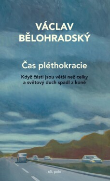 Čas pléthokracie - Když části jsou větší než celky a světový duch spadl z koně, 1. vydání - Václav Bělohradský