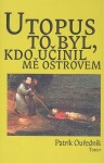 Utopus to byl, kdo učinil mě ostrovem - Patrik Ouředník