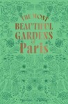 The Most Beautiful Gardens of Paris - Stéphane Marie