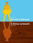 Na skle maľované Z dreva vyrezané - Ernest Bryll; Ľubomír Feldek