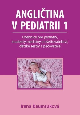 Angličtina pediatrii Učebnice pro pediatry, studenty medicíny ošetřovatelství, dětské sestry pečovatele Irena Baumruková