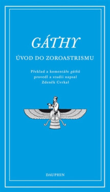 Gáthy - Úvod do zoroastrismu - Zdeněk Cvrkal