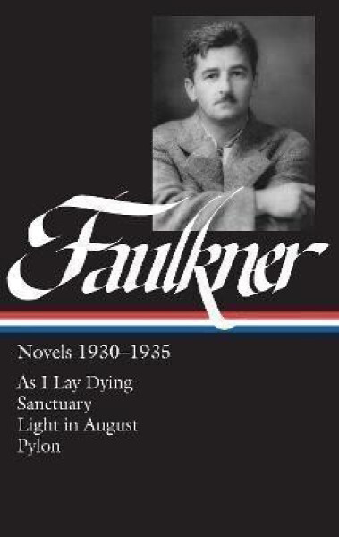 William Faulkner Novels 1930-1935 (LOA #25): As I Lay Dying / Sanctuary / Light in August / Pylon - William Faulkner