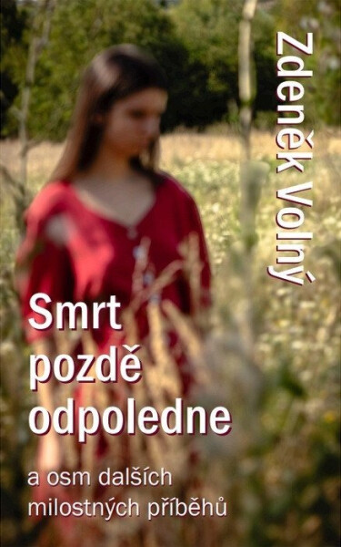 Smrt pozdě odpoledne a osm dalších milostných příběhů - Zdeněk Volný