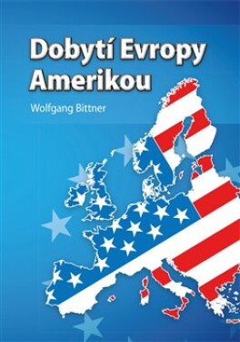 Dobytí Evropy Amerikou Wolfgang Bittner
