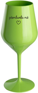 PŘEMLUVILA MĚ zelená nerozbitná sklenice na víno 470 ml