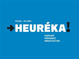 Heuréka! - Kapesní průvodce kreativitou - Michal Jelínek