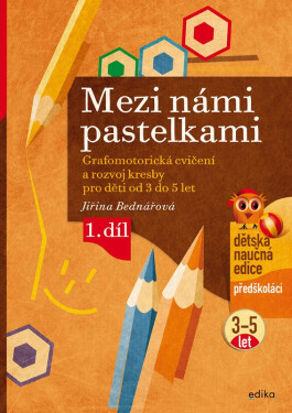 Mezi námi pastelkami - Grafomotorická cvičení a nácvik psaní pro děti od 3 do 5 let, 1. díl, 4. vydání - Jiřina Bednářová