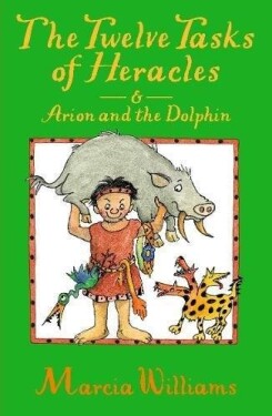 The Twelve Tasks of Heracles and Arion and the Dolphins - Marcia Williams