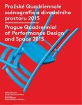 Pražské Quadriennale scénografie divadelního prostoru 2015 Prague Quadrennial of Performance Design and Space 2015