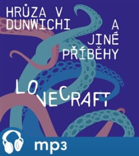 Hrůza v Dunwichi a jiné příběhy, mp3 - Howard Phillips Lovecraft