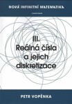 Nová infinitní matematika: III. Reálná čísla a jejich diskretizace - Petr Vopěnka