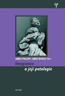 Imaginace a její patologie - James Phillips, James Morley