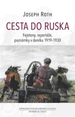 Cesta do Ruska - Fejetony, reportáže, poznámky v deníku 1919-1930 - Joseph Roth