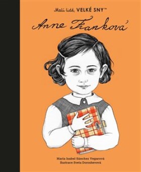 Anne Franková. Malí lidé, velké sny María Isabel Sánchez Vegarová