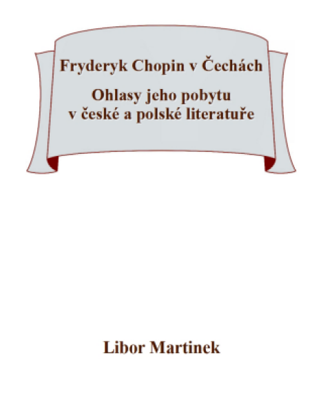 Fryderyk Chopin v Čechách. Ohlasy jeho pobytu v české a polské literatuře. - Libor Martinek - e-kniha