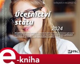 Účetnictví státu 2024. průvodce právním rámcem finančního řízení a metodikou finančního účetnictví veřejných rozpočtů - Final, s. r. o. e-kniha