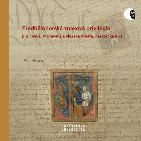 Předbělohorská znaková privilegia pro česká, moravská a slezská města, městečka a vsi - Houzar Petr