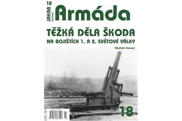 Armáda 18 Těžká děla Škoda na bojištích 1. a 2. světové války - Vladimír Francev
