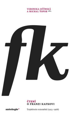 Čtení o Franzi Kafkovi - Trajektorie rozumění (1913–1968) - Veronika Jičínská