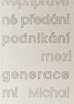 Nepřipravené předání podnikání mezi generacemi - Michal Hanych