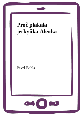 Proč plakala jeskyňka Alenka - Pavel Bubla
