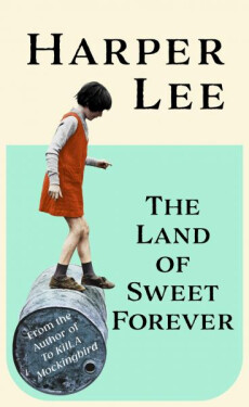 Land of Sweet Forever - Harper Lee