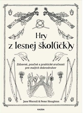 Hry z lesnej škol(ičk)y - Zábavné, poučné a praktické zručnosti pre malých dobrodruhov - Jane Worroll