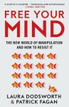 Free Your Mind: The new world of manipulation and how to resist it, 1. vydání - Laura Dodsworth