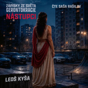 Nástupci: Zápisky ze světa gerontokracie - Leoš Kyša - audiokniha