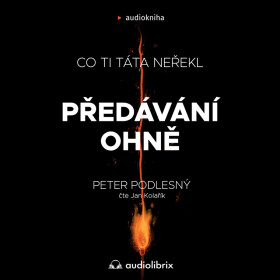 Předávání ohně - Peter Podlesný - audiokniha