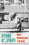 My Roman Year: From the multi-million copy bestselling author of Call Me By Your Name - André Aciman