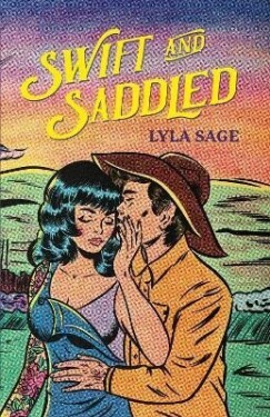 Swift and Saddled: A sweet and steamy forced proximity romance from the author of TikTok sensation DONE AND DUSTED! - Lyla Sage