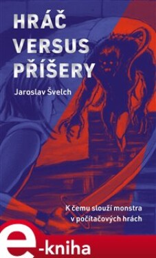 Hráč versus příšery Jaroslav Švelch