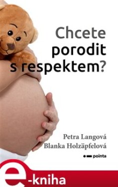 Chcete porodit s respektem? - Petra Langová, Blanka Holzäpfelová e-kniha