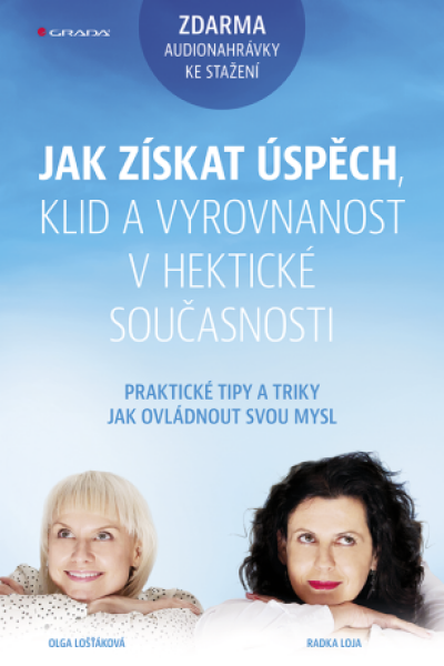 Jak získat úspěch, klid a vyrovnanost v hektické současnosti - Radka Loja, Olga Lošťáková - e-kniha