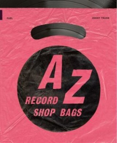 A-Z of Record Shop Bags: 1940s to 1990s - Damon Murray